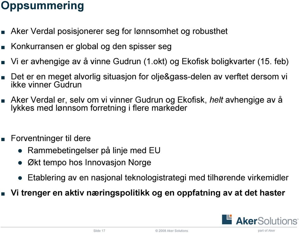 feb) Det er en meget alvorlig situasjon for olje&gass-delen av verftet dersom vi ikke vinner Gudrun Aker Verdal er, selv om vi vinner Gudrun og Ekofisk, helt avhengige