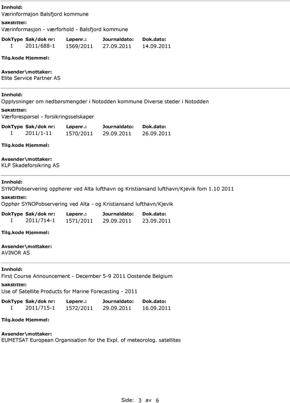 Skadeforsikring AS nnhold: SYNOPobservering opphører ved Alta lufthavn og Kristiansand lufthavn/kjevik fom 1.