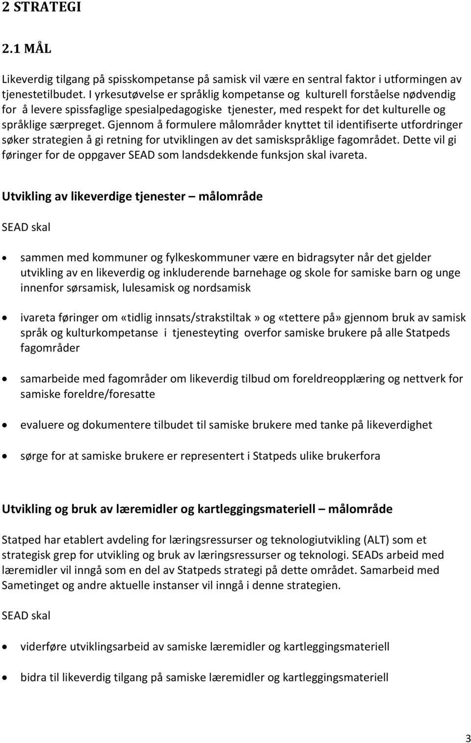 Gjennom å formulere målområder knyttet til identifiserte utfordringer søker strategien å gi retning for utviklingen av det samiskspråklige fagområdet.