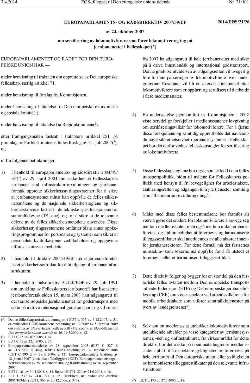 traktaten om opprettelse av Det europeiske fellesskap, særlig artikkel 71, under henvisning til forslag fra Kommisjonen, under henvisning til uttalelse fra Den europeiske økonomiske og sosiale