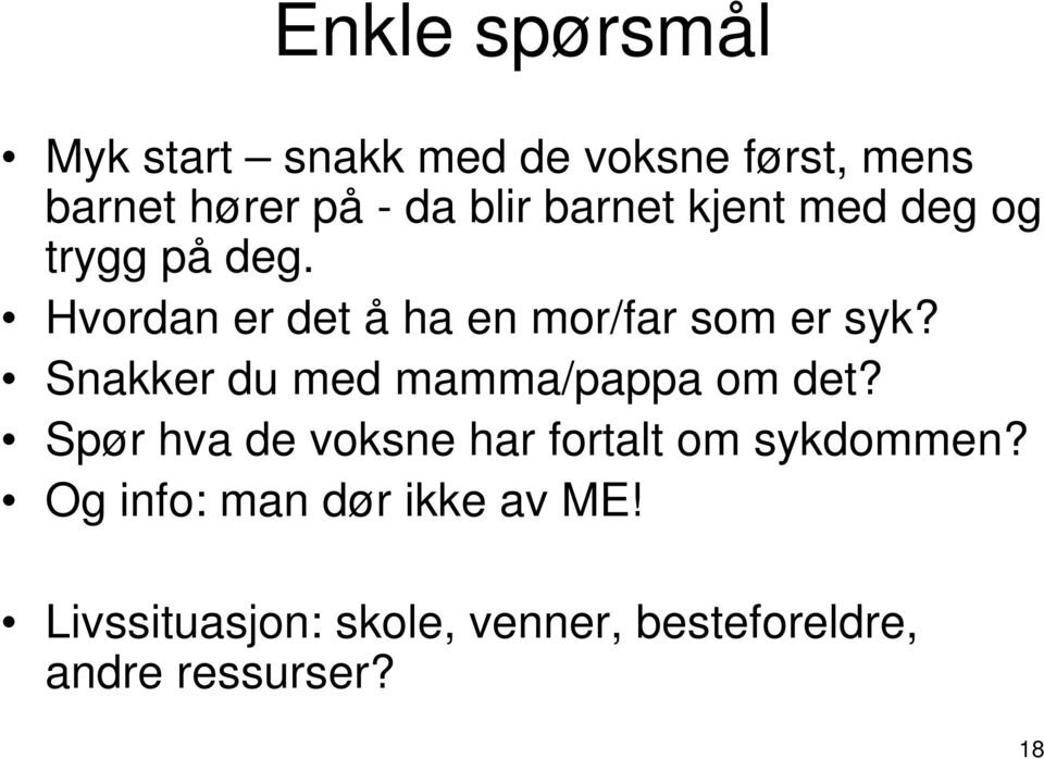 Snakker du med mamma/pappa om det? Spør hva de voksne har fortalt om sykdommen?