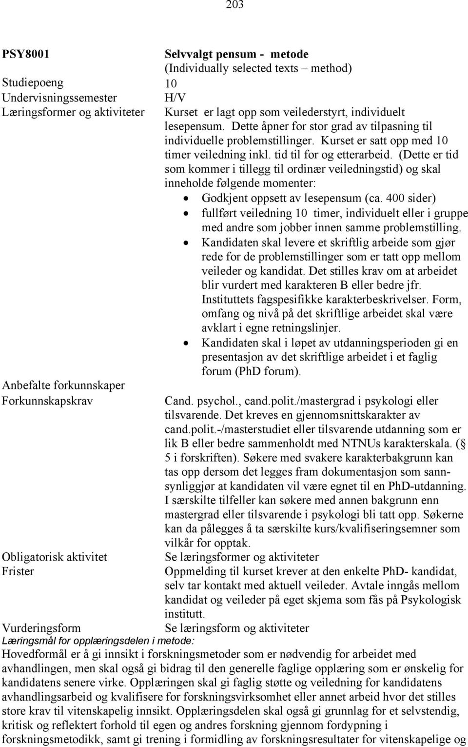 Kurset er satt opp med 10 timer veiledning inkl. tid til for og etterarbeid.