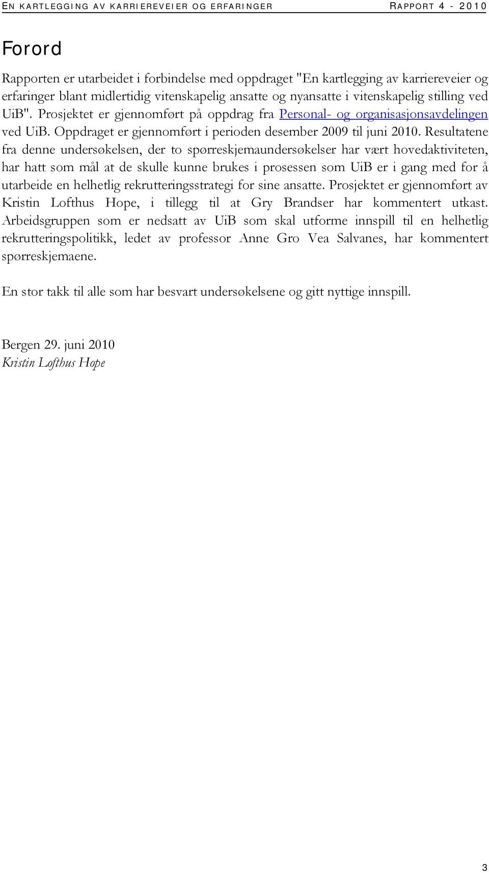 Oppdraget er gjennomført i perioden desember 2009 til juni 2010.