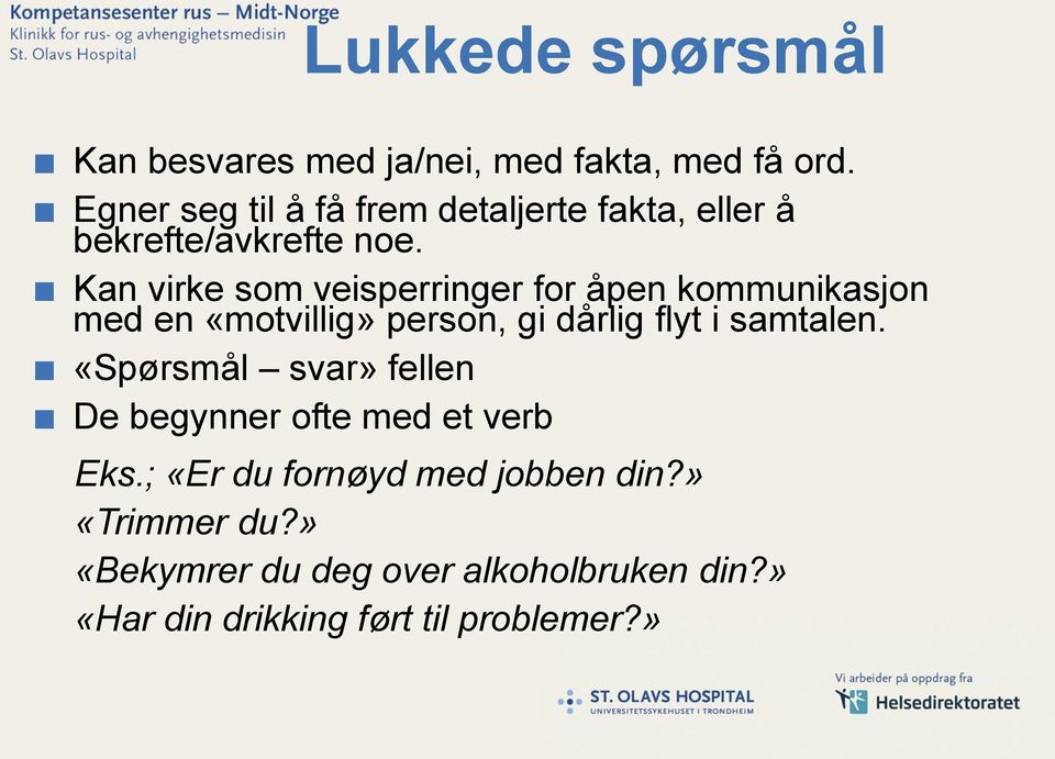 Kan virke som veisperringer for åpen kommunikasjon med en «motvillig» person, gi dårlig flyt i samtalen.