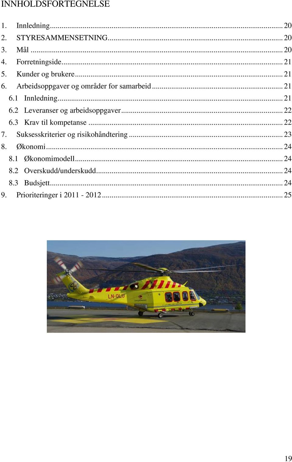 .. 22 6.3 Krav til kompetanse... 22 7. Suksesskriterier og risikohåndtering... 23 8. Økonomi... 24 8.