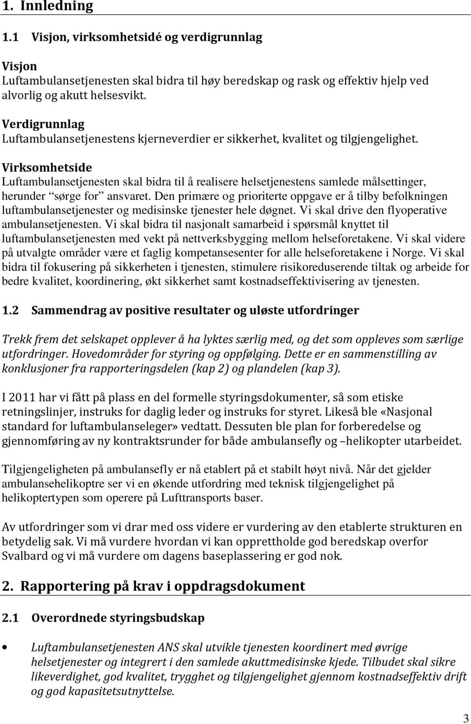 Virksomhetside Luftambulansetjenesten skal bidra til å realisere helsetjenestens samlede målsettinger, herunder sørge for ansvaret.