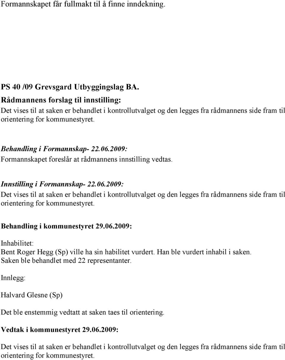 2009: Formannskapet foreslår at rådmannens innstilling vedtas. Innstilling i Formannskap- 22.06.