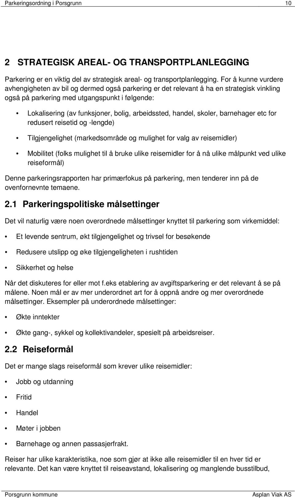 arbeidssted, handel, skoler, barnehager etc for redusert reisetid og -lengde) Tilgjengelighet (markedsområde og mulighet for valg av reisemidler) Mobilitet (folks mulighet til å bruke ulike