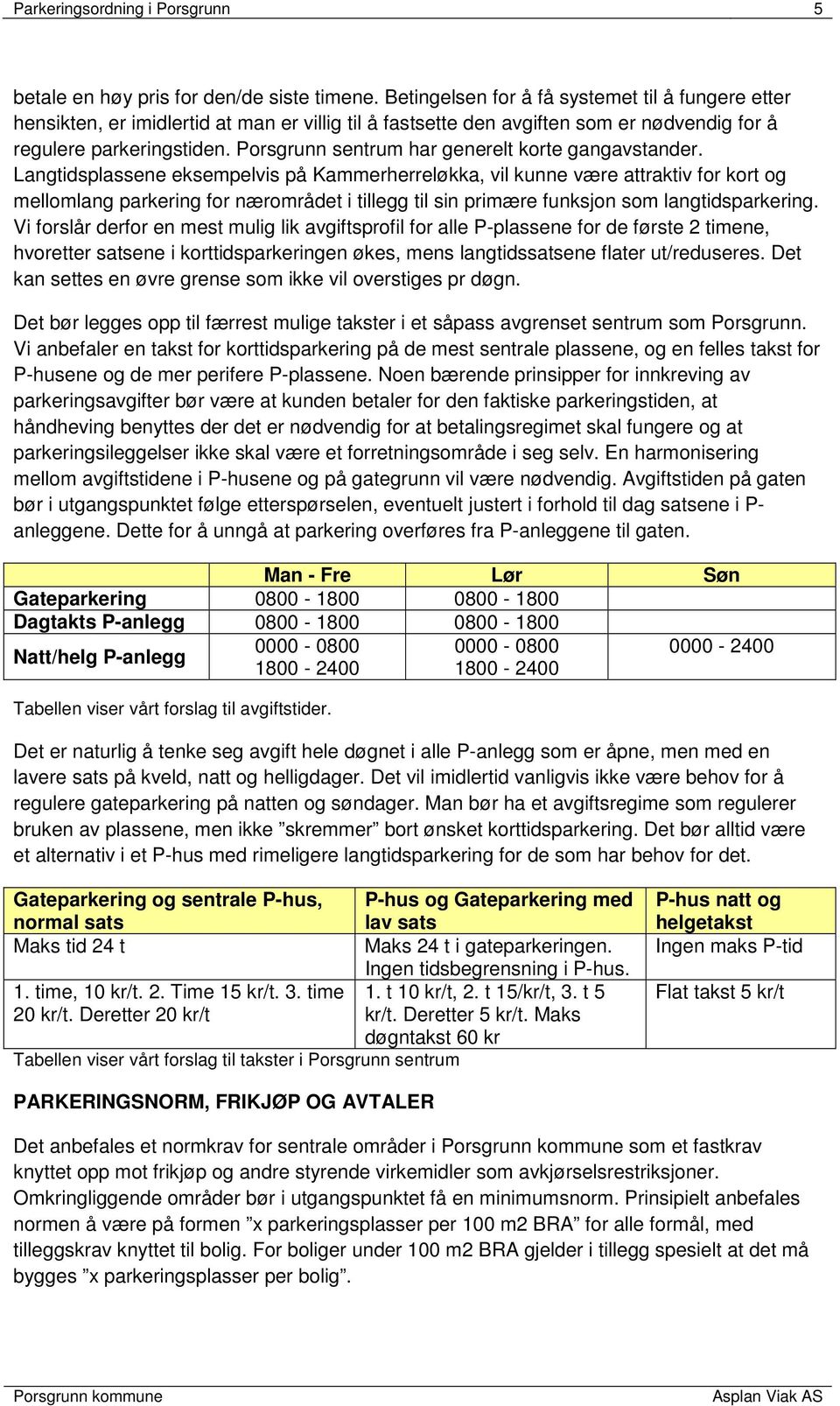 Porsgrunn sentrum har generelt korte gangavstander.