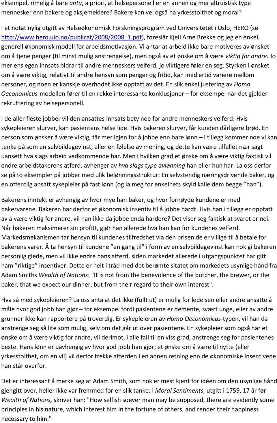 pdf), foreslår Kjell Arne Brekke og jeg en enkel, generell økonomisk modell for arbeidsmotivasjon.