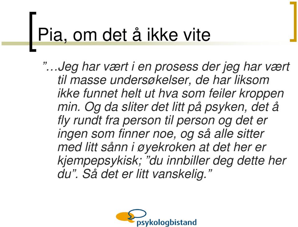 Og da sliter det litt på psyken, det å fly rundt fra person til person og det er ingen som