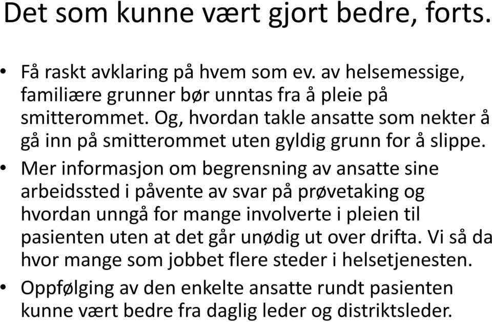 Mer informasjon om begrensning av ansatte sine arbeidssted i påvente av svar på prøvetaking og hvordan unngå for mange involverte i pleien til