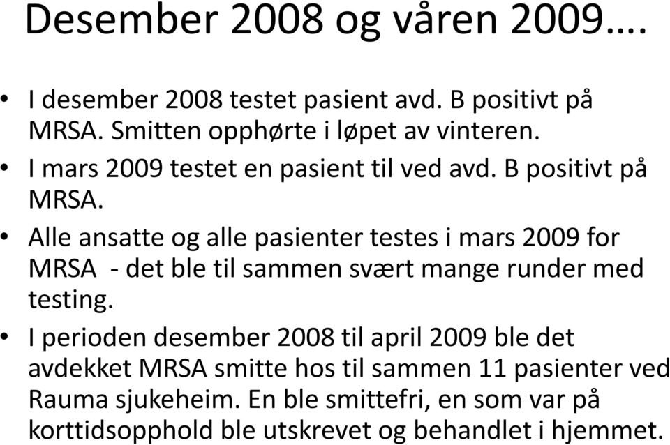 Alle ansatte og alle pasienter testes i mars 2009 for MRSA - det ble til sammen svært mange runder med testing.