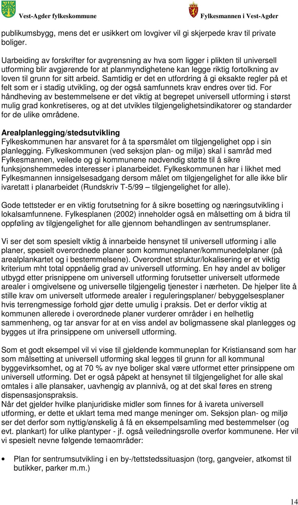 Samtidig er det en utfordring å gi eksakte regler på et felt som er i stadig utvikling, og der også samfunnets krav endres over tid.