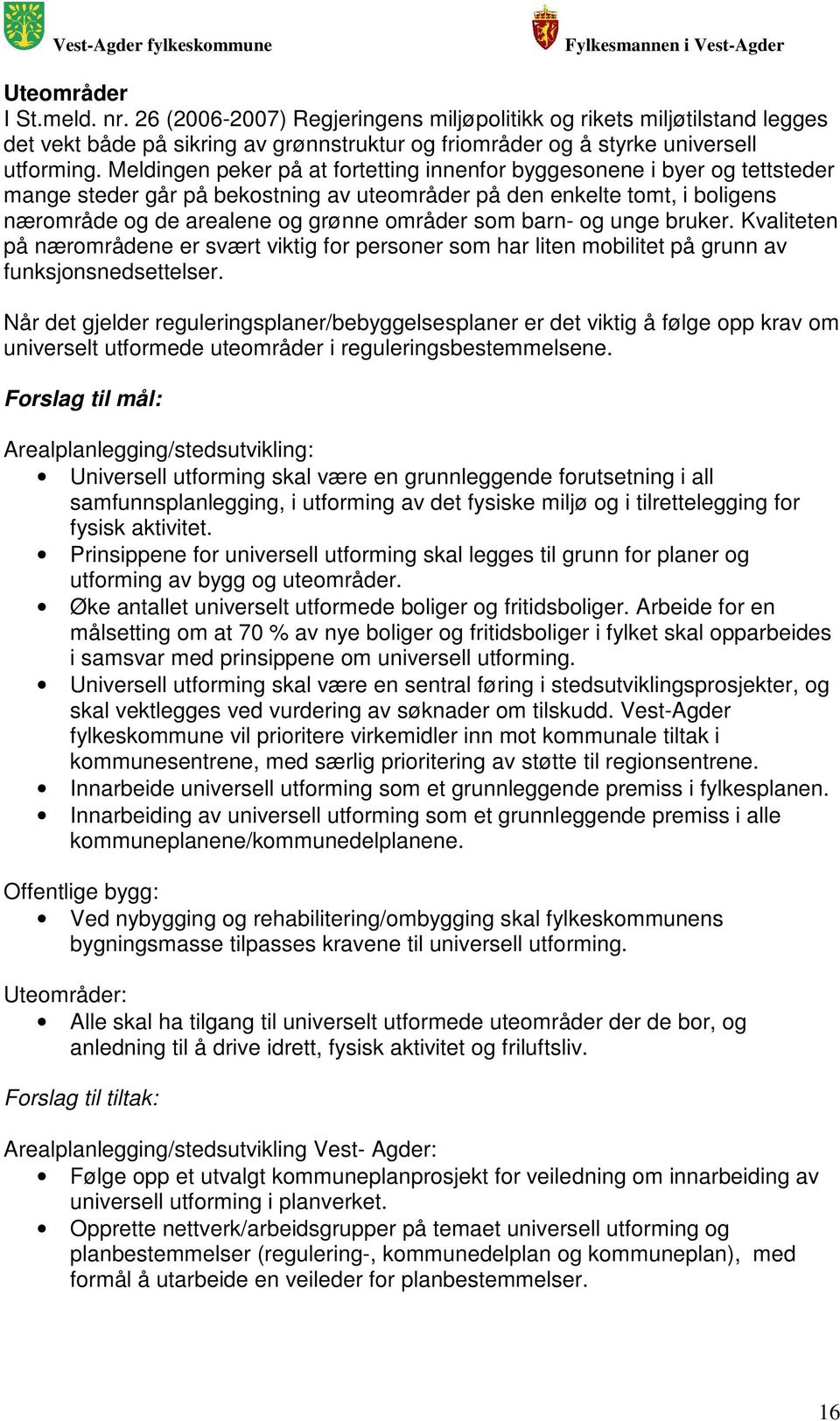 barn- og unge bruker. Kvaliteten på nærområdene er svært viktig for personer som har liten mobilitet på grunn av funksjonsnedsettelser.