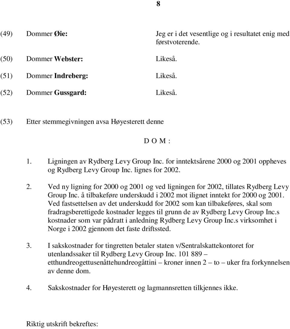 00 og 2001 oppheves og Rydberg Levy Group Inc. lignes for 2002. 2. Ved ny ligning for 2000 og 2001 og ved ligningen for 2002, tillates Rydberg Levy Group Inc.