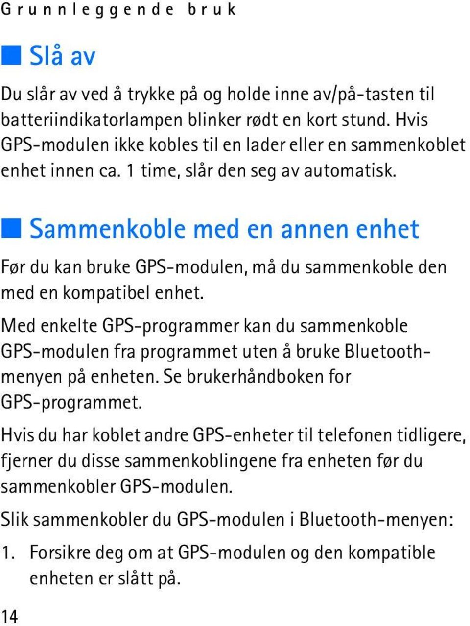 Sammenkoble med en annen enhet Før du kan bruke GPS-modulen, må du sammenkoble den med en kompatibel enhet.