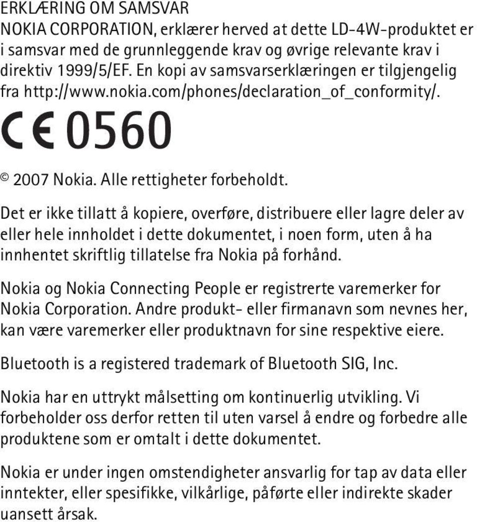 Det er ikke tillatt å kopiere, overføre, distribuere eller lagre deler av eller hele innholdet i dette dokumentet, i noen form, uten å ha innhentet skriftlig tillatelse fra Nokia på forhånd.