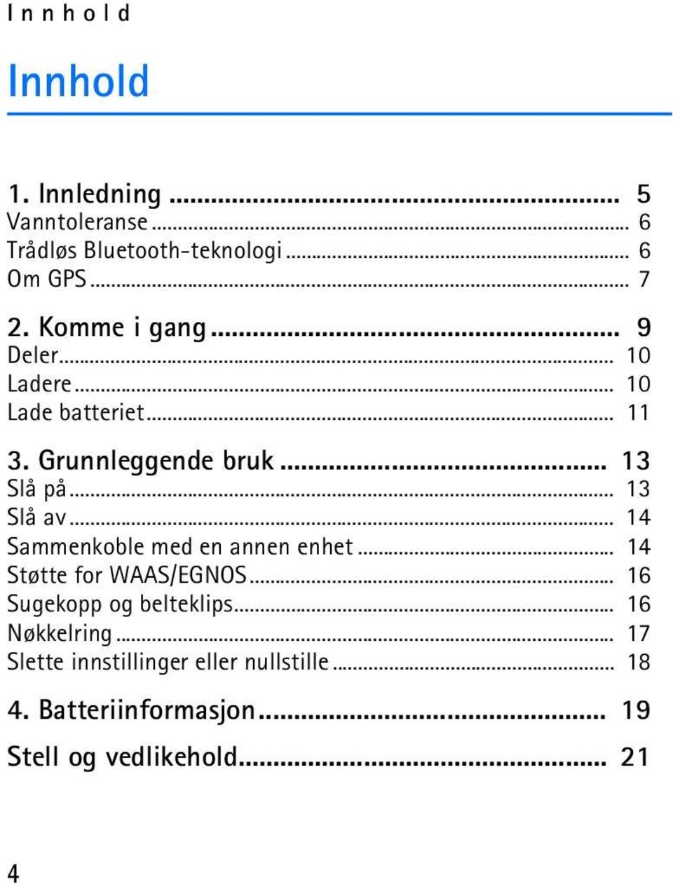 .. 13 Slå av... 14 Sammenkoble med en annen enhet... 14 Støtte for WAAS/EGNOS... 16 Sugekopp og belteklips.