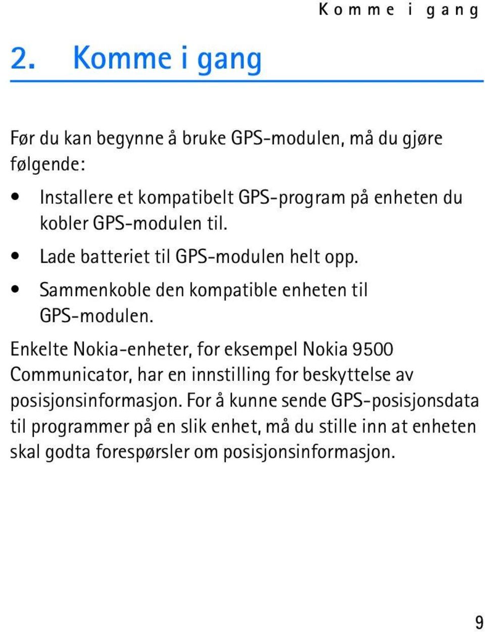 kobler GPS-modulen til. Lade batteriet til GPS-modulen helt opp. Sammenkoble den kompatible enheten til GPS-modulen.