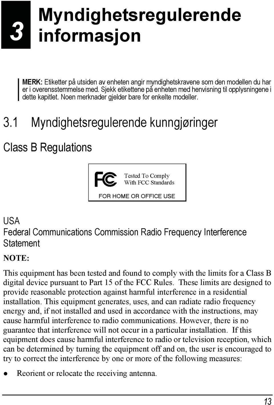 1 Myndighetsregulerende kunngjøringer Class B Regulations USA Federal Communications Commission Radio Frequency Interference Statement NOTE: This equipment has been tested and found to comply with