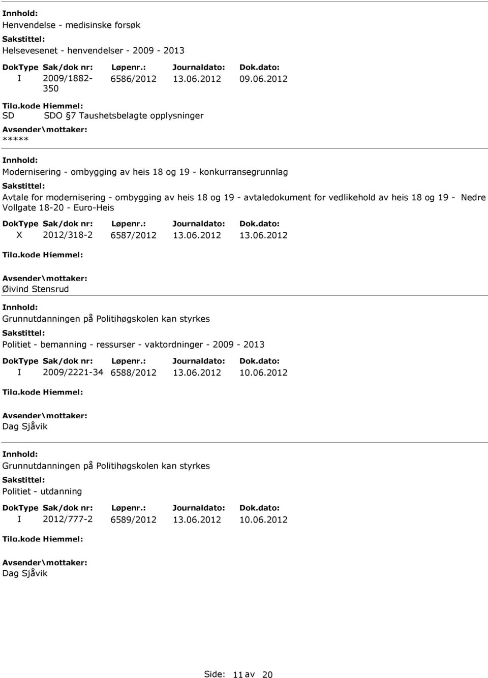 avtaledokument for vedlikehold av heis 18 og 19 - Nedre Vollgate 18-20 - Euro-Heis 2012/318-2 6587/2012 Øivind Stensrud Grunnutdanningen på Politihøgskolen kan styrkes