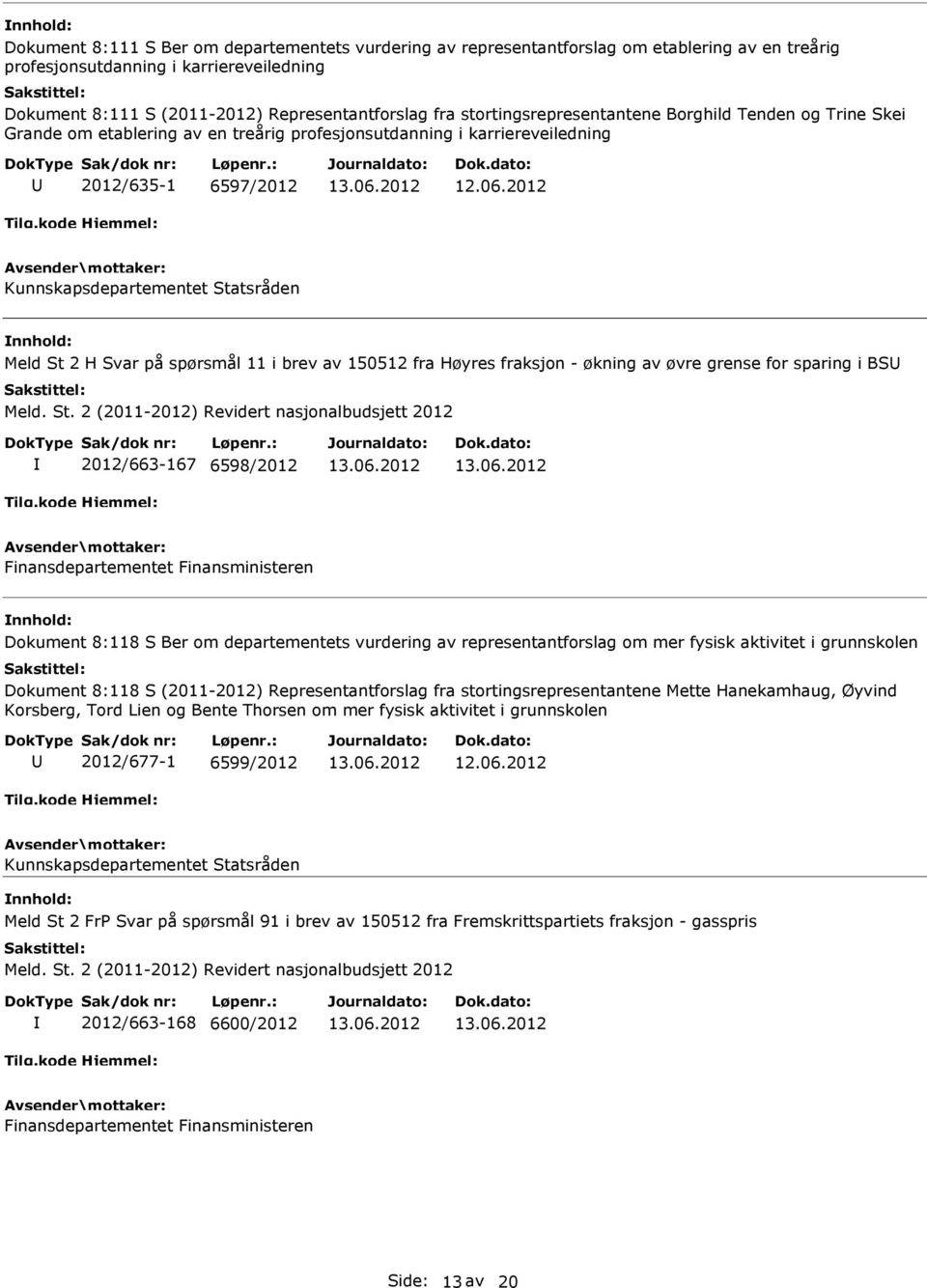 Svar på spørsmål 11 i brev av 150512 fra Høyres fraksjon - økning av øvre grense for sparing i BS Meld. St.