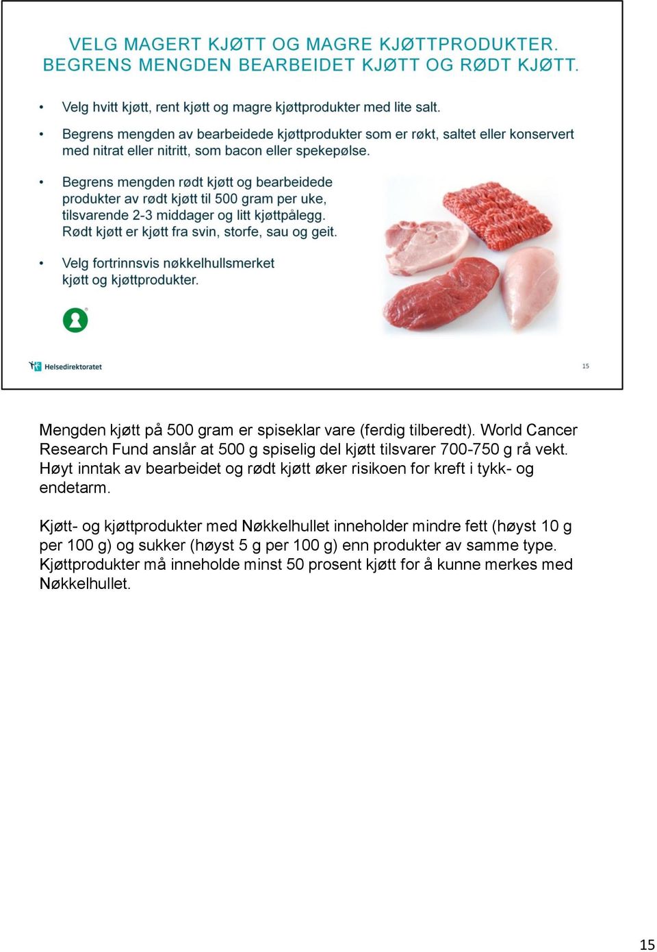 Høyt inntak av bearbeidet og rødt kjøtt øker risikoen for kreft i tykk- og endetarm.