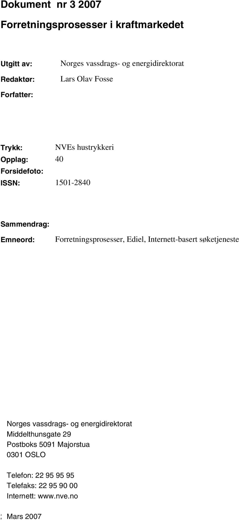 Sammendrag: Emneord: Forretningsprosesser, Ediel, Internett-basert søketjeneste Norges vassdrags- og