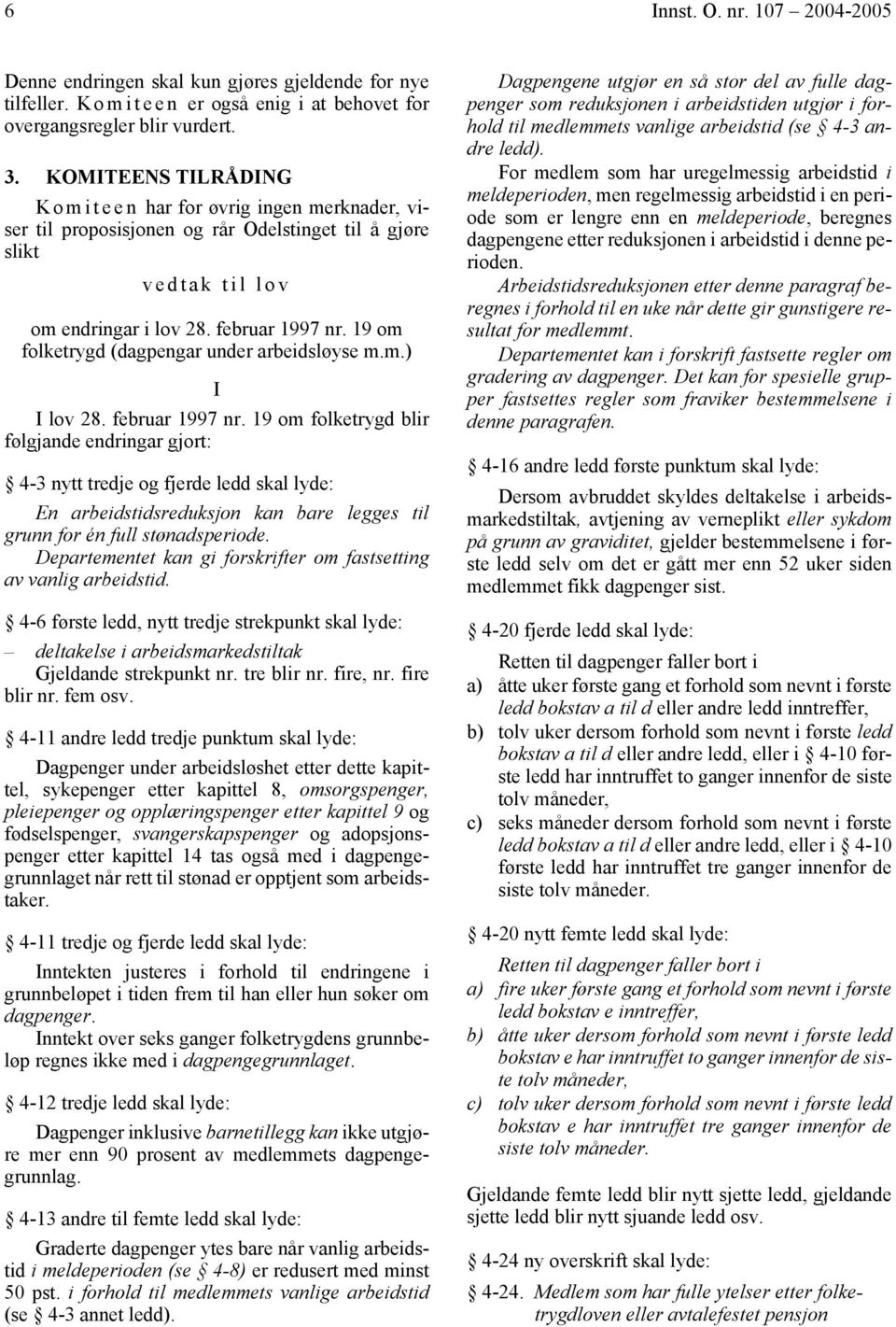 19 om folketrygd (dagpengar under arbeidsløyse m.m.) I I lov 28. februar 1997 nr.