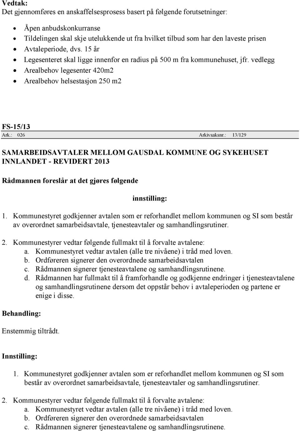 : 13/129 SAMARBEIDSAVTALER MELLOM GAUSDAL KOMMUNE OG SYKEHUSET INNLANDET - REVIDERT 2013 innstilling: 1.