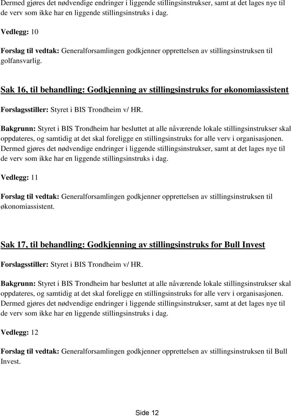 Sak 16, til behandling: Godkjenning av stillingsinstruks for økonomiassistent Forslagsstiller: Styret i BIS Trondheim v/ HR.