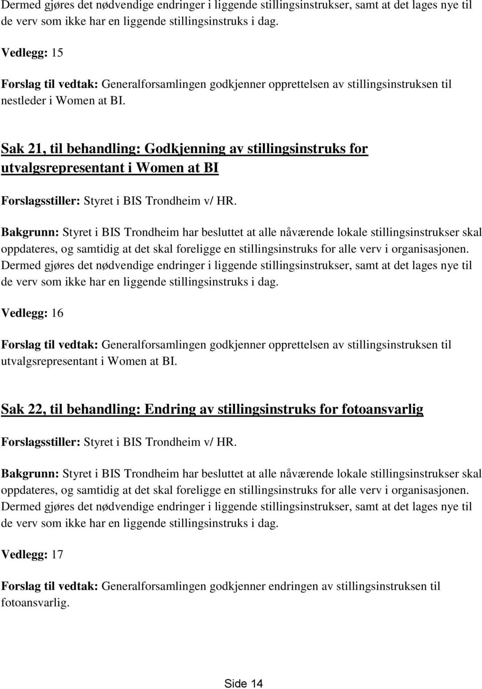 Sak 21, til behandling: Godkjenning av stillingsinstruks for utvalgsrepresentant i Women at BI Forslagsstiller: Styret i BIS Trondheim v/ HR.