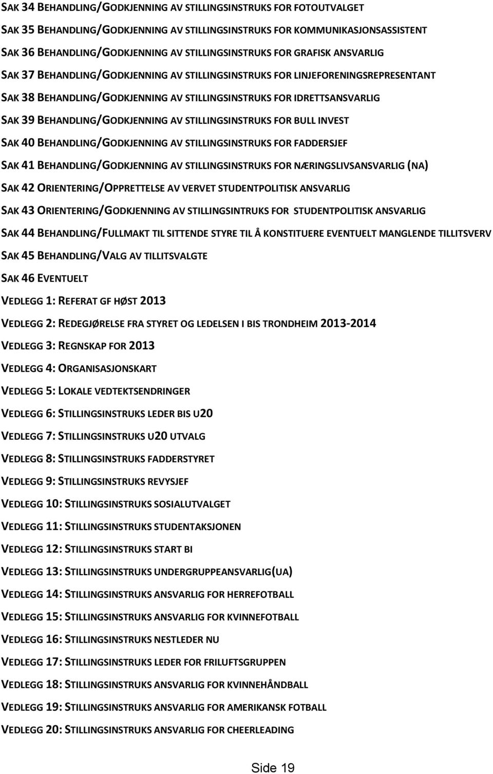 BEHANDLING/GODKJENNING AV STILLINGSINSTRUKS FOR BULL INVEST SAK 40 BEHANDLING/GODKJENNING AV STILLINGSINSTRUKS FOR FADDERSJEF SAK 41 BEHANDLING/GODKJENNING AV STILLINGSINSTRUKS FOR