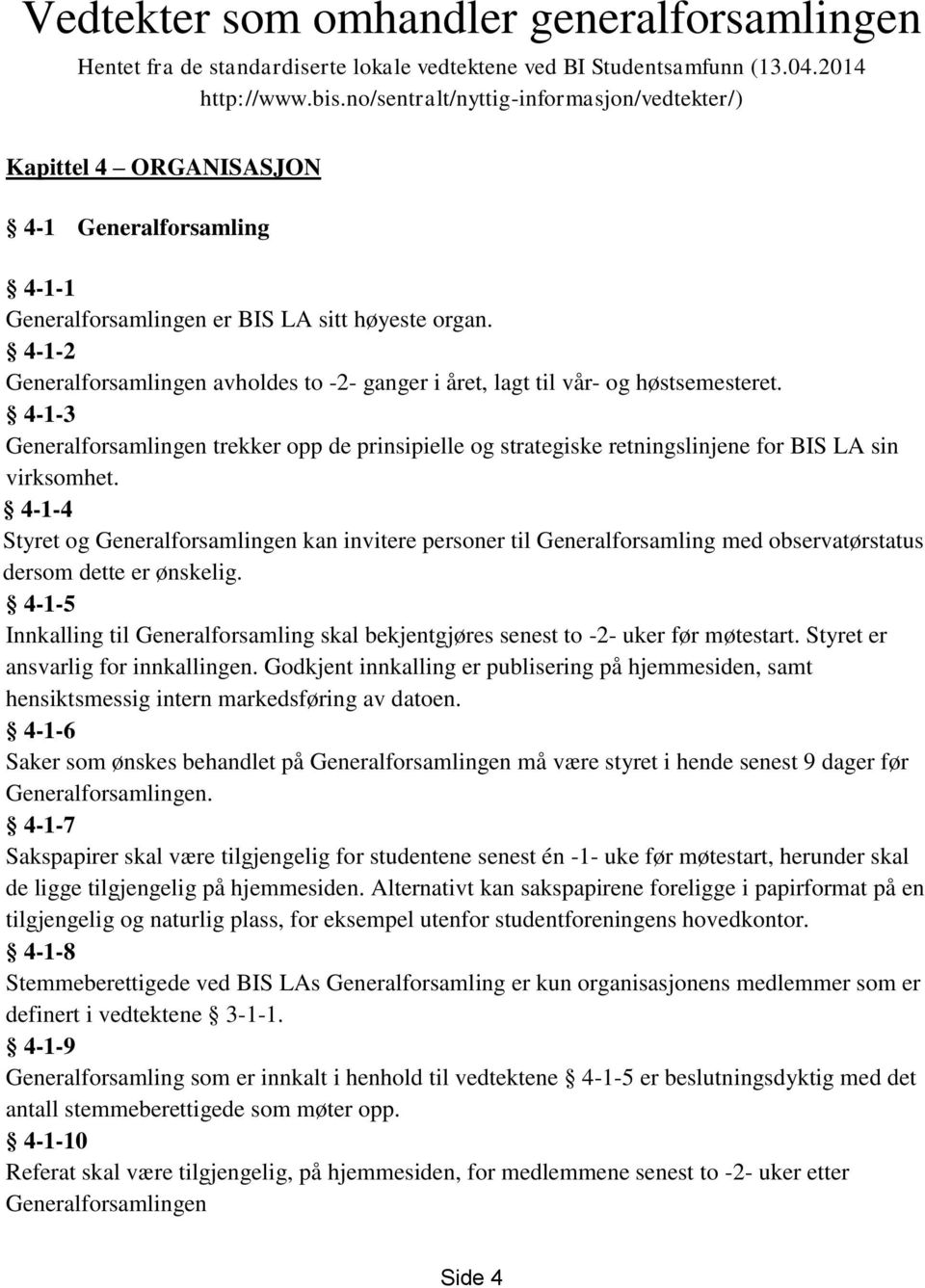 4-1-2 Generalforsamlingen avholdes to -2- ganger i året, lagt til vår- og høstsemesteret.