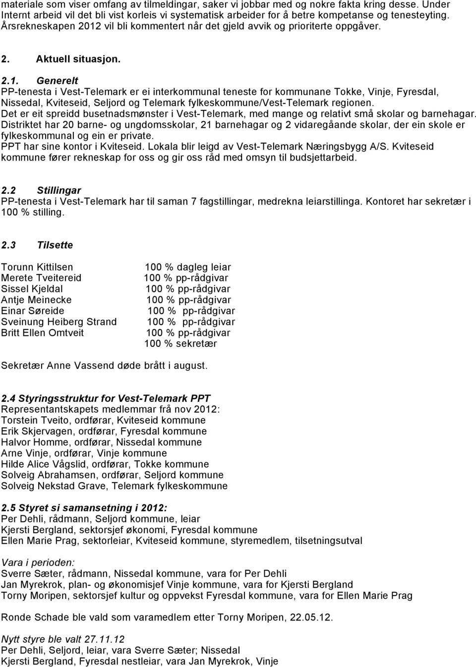 2.1. Generelt PP-tenesta i Vest-Telemark er ei interkommunal teneste for kommunane Tokke, Vinje, Fyresdal, Nissedal, Kviteseid, Seljord og Telemark fylkeskommune/vest-telemark regionen.