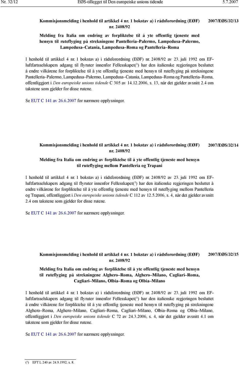 Lampedusa Roma og Pantelleria Roma I henhold til artikkel 4 nr. 1 bokstav a) i rådsforordning (EØF) nr. 2408/92 av 23.