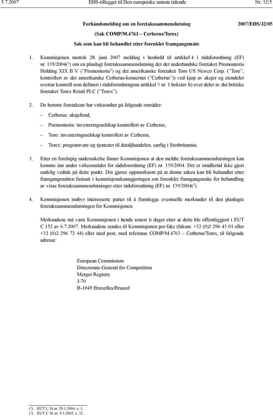 139/2004( 1 ) om en planlagt foretakssammenslutning der det nederlandske foretaket Promontoria Holding XIX B.V. ( Promontoria ) og det amerikanske foretaket Toro US Newco Corp.