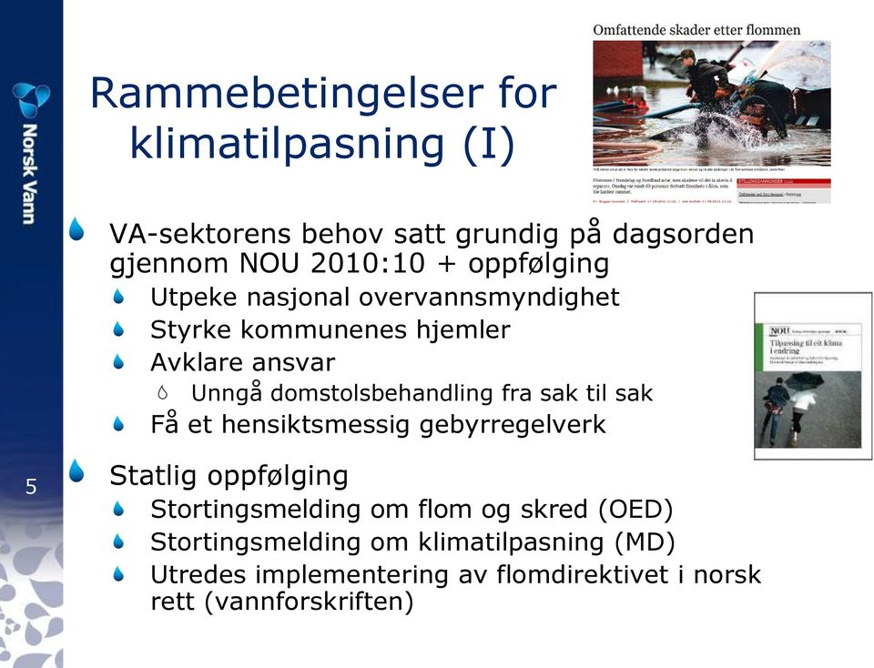 fra sak til sak Få et hensiktsmessig gebyrregelverk 5 Statlig oppfølging Stortingsmelding om flom og skred