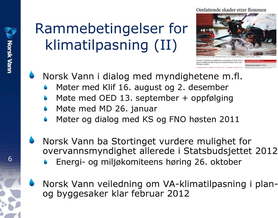 januar Møter og dialog med KS og FNO høsten 2011 6 Norsk Vann ba Stortinget vurdere mulighet for
