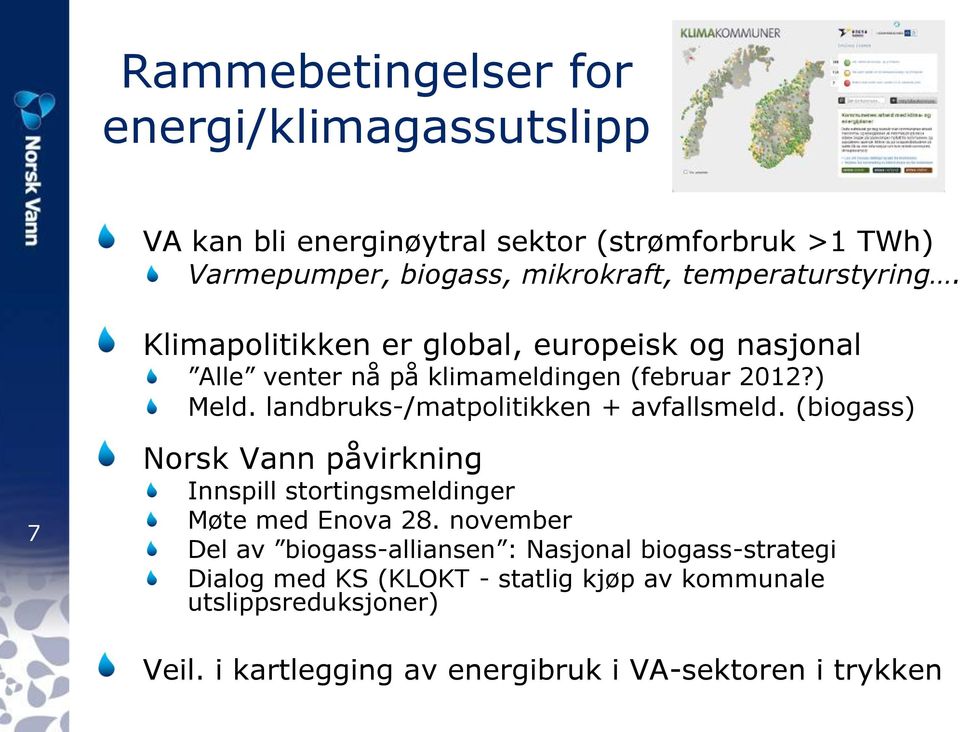 landbruks-/matpolitikken + avfallsmeld. (biogass) 7 Norsk Vann påvirkning Innspill stortingsmeldinger Møte med Enova 28.