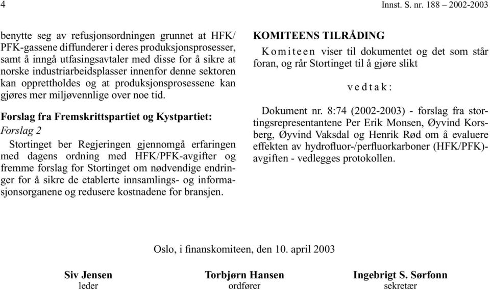 industriarbeidsplasser innenfor denne sektoren kan opprettholdes og at produksjonsprosessene kan gjøres mer miljøvennlige over noe tid.