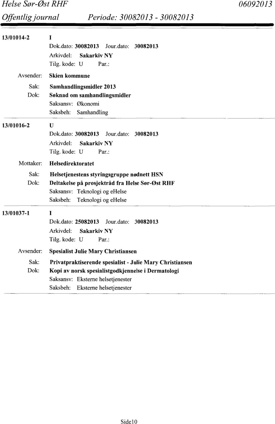 Helse Sør-Øst RHF Teknologi og ehelse Teknologi og ehelse 13/01037-1 Dok.dato: 25082013 Jour.