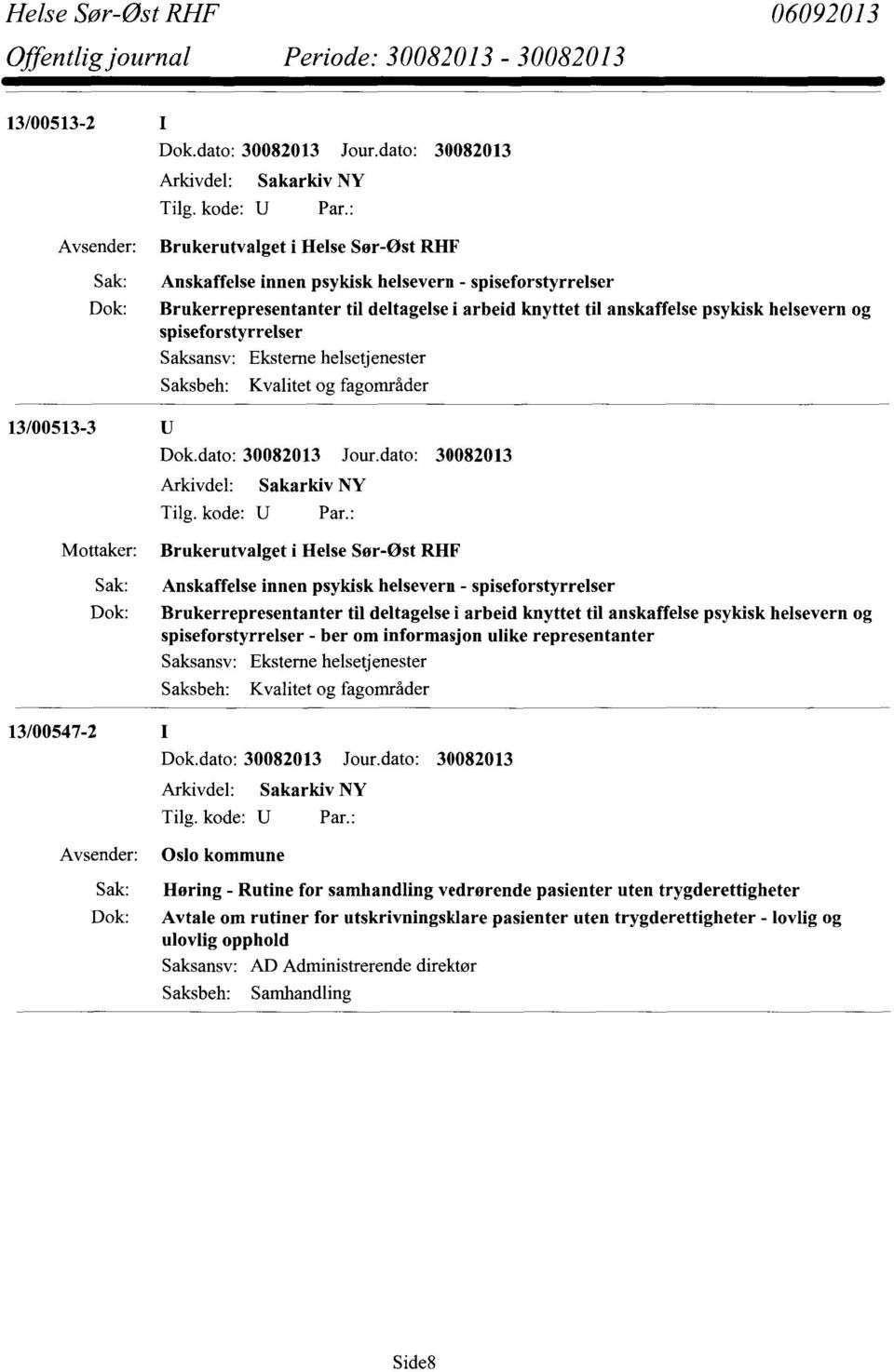 deltagelse i arbeid knyttet til anskaffelse psykisk helsevern og spiseforstyrrelser - ber om informasjon ulike representanter Kvalitet og fagområder 13/00547-2 Oslo kommune Høring - Rutine for