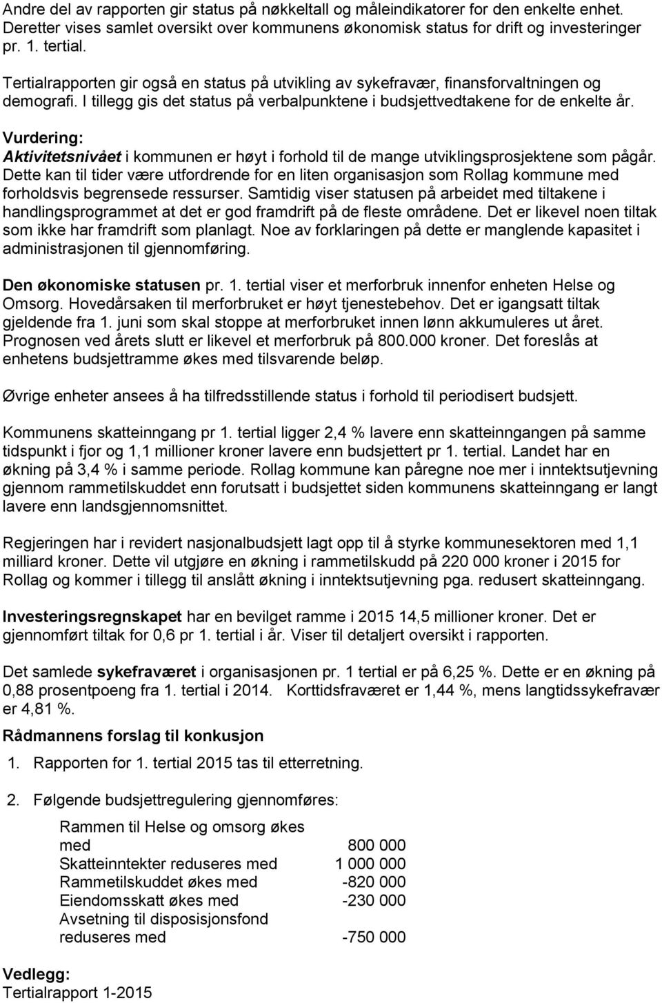 Vurdering: Aktivitetsnivået i kommunen er høyt i forhold til de mange utviklingsprosjektene som pågår.