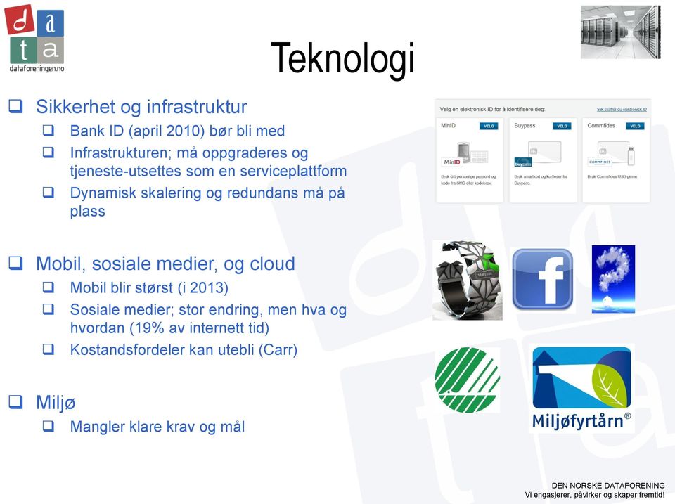 plass Mobil, sosiale medier, og cloud Mobil blir størst (i 2013) Sosiale medier; stor endring,