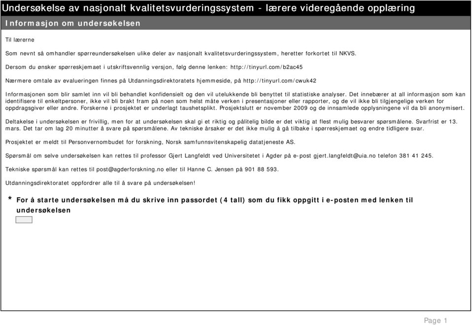 com/cwuk42 Informasjonen som blir samlet inn vil bli behandlet konfidensielt og den vil utelukkende bli benyttet til statistiske analyser.