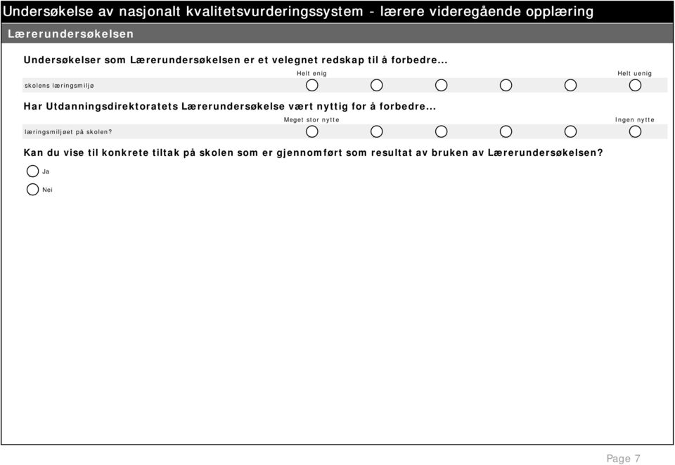 .. Helt enig Helt uenig skolens læringsmiljø Meget stor nytte Ingen nytte læringsmiljøet på skolen?