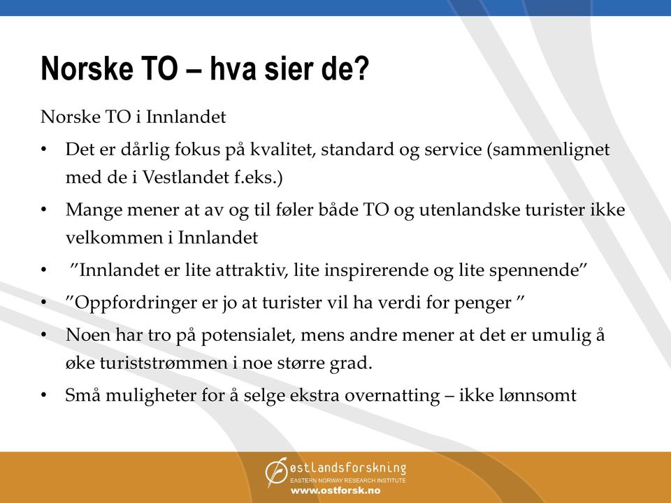 ) Mange mener at av og til føler både TO og utenlandske turister ikke velkommen i Innlandet Innlandet er lite attraktiv, lite