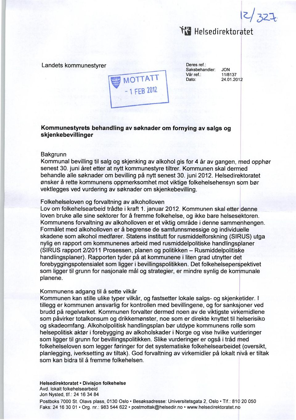 juni året etter at nytt kommunestyre tiltrer. Kommunen skal dermed behandle alle søknader om bevilling på nytt senest 30. juni 2012.